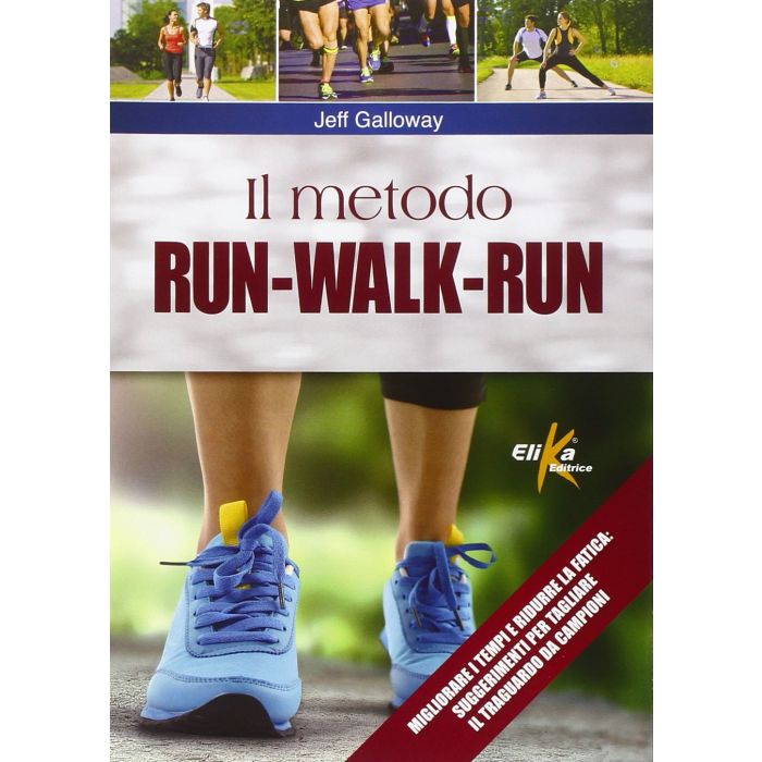 Il metodo RUN-WALK-RUN  Galloway Jeff  Elika Editrice  9788898574100