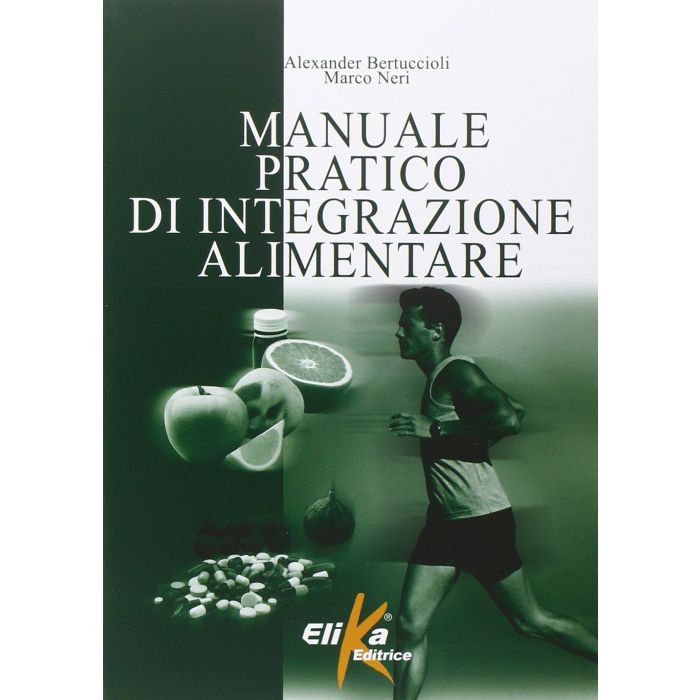 Manuale pratico di integrazione alimentare  Bertuccioli Alexander; Neri Marco  Elika