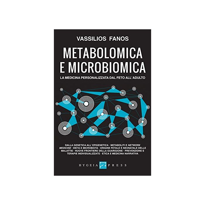 Metabolomica e microbiomica. La medicina personalizzata dal feto all’adulto  Fanos Vassilios  Hygeia  9788898636075