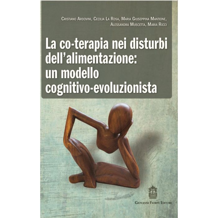 La co-terapia nei disturbi dell’alimentazione: un modello cognitivo-evoluzionista  Ardovini Cristiano; La Rosa Cecilia; Mantione Maria Giuseppina; Muscetta Alessandra; Ricci Maria  Fioriti Giovanni Editore  9788898991228