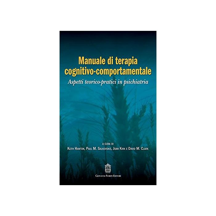 Manuale di terapia cognitivo-comportamentale. Aspetti teorico-pratici in psichiatria Hawton Keith; Salkovskis Paul M.; Kirk Joan; Clark David M. Fioriti Giovanni Editore 9788898991235 Manuale di terapia cognitivo-comportamentale. Aspetti teorico-pratici in psichiatria Hawton Keith; Salkovskis Paul M.; Kirk Joan; Clark David M. Fioriti Giovanni Editore 9788898991235