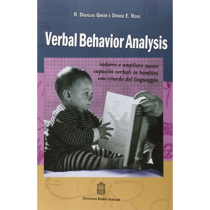 Verbal Behavior Analysis. Indurre e ampliare nuove capacità verbali in bambini con ritardo del linguaggio Greer R. Douglas; Ross Denise E. Fioriti Giovanni Editore 9788898991259 Verbal Behavior Analysis. Indurre e ampliare nuove capacità verbali in bambini con ritardo del linguaggio Greer R. Douglas; Ross Denise E. Fioriti Giovanni Editore 9788898991259