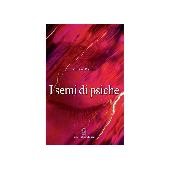 I semi di psiche  Peciccia Maurizio  Fioriti Giovanni Editore  Fioriti Giovanni Editore