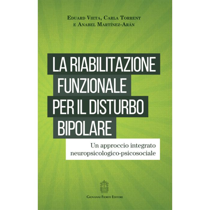 La riabilitazione funzionale per il Disturbo Bipolare. Un approccio integrato neuropsicologico-psicosociale Vieta Eduard; Torrent Carla; Martìnez-Aràn Anabel Fioriti Giovanni Editore 9788898991310 La riabilitazione funzionale per il Disturbo Bipolare. Un approccio integrato neuropsicologico-psicosociale Vieta Eduard; Torrent Carla; Martìnez-Aràn Anabel Fioriti Giovanni Editore 9788898991310