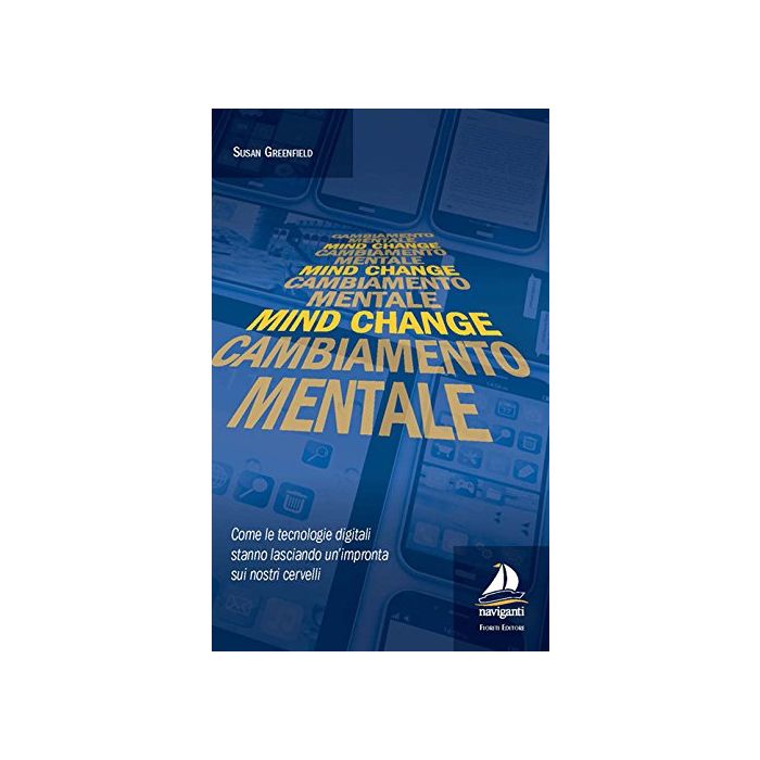 Mind change. Cambiamento mentale. Come le tecnologie digitali stanno lasciando un’impronta sui nostri cervelli  Greenfield Susan  Fioriti Giovanni Editore  9788899318031
