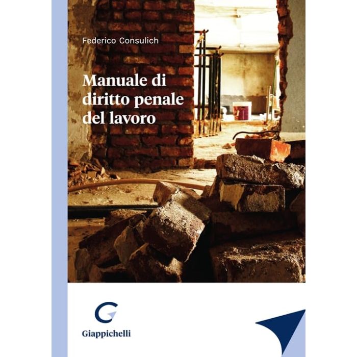 Consulich manuale di diritto penale del lavoro giappichelli Consulich manuale di diritto penale del lavoro giappichelli