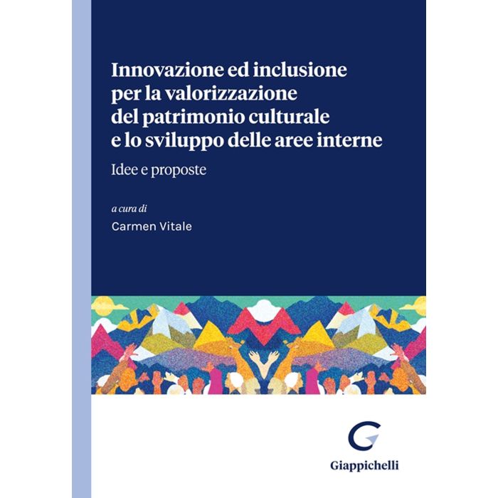 Innovazione ed inclusione per la valorizzazione del patrimonio culturale e lo sviluppo delle aree  interne. Idee e proposte - Vitale - Giappichelli 