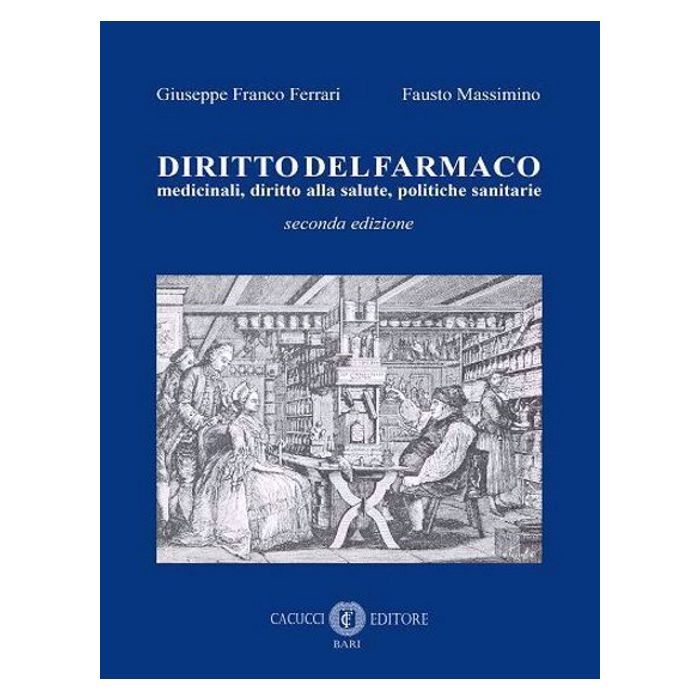 Diritto del farmaco medicinali diritto alla saluto politiche sanitarie giuseppe franco ferrari massimino fausto cacucci Diritto del farmaco medicinali diritto alla saluto politiche sanitarie giuseppe franco ferrari massimino fausto cacucci