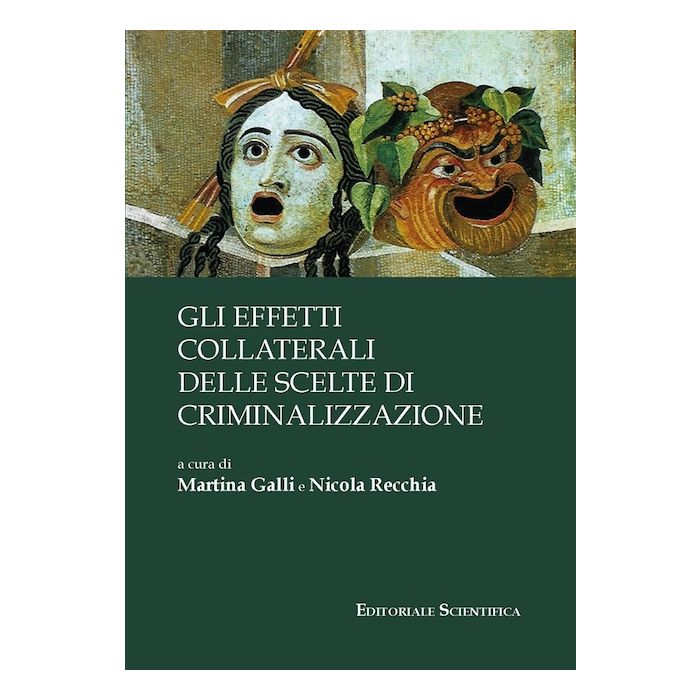 Gli effetti collaterali delle scelte di criminalizzazione (Galli Martina;Recchia Nicola - Editoriale scientifica)