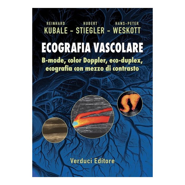 Ecografia vascolare. B-mode, colo Doppler, eco-duplex, ecografia con mezzo di contrasto Kubale Reinhard Stiegler Hubert Weskott Hans-Peter Verduci 9791280331250