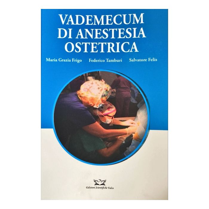 Vademecum di anestesia ostetrica maria grazia frigo federico tamburi salvatore felis edizioni falco