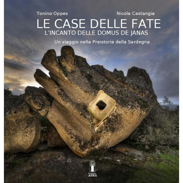 Le case delle fate incanto delle domus de janas tonino oppes abba edizioni Le case delle fate incanto delle domus de janas tonino oppes abba edizioni
