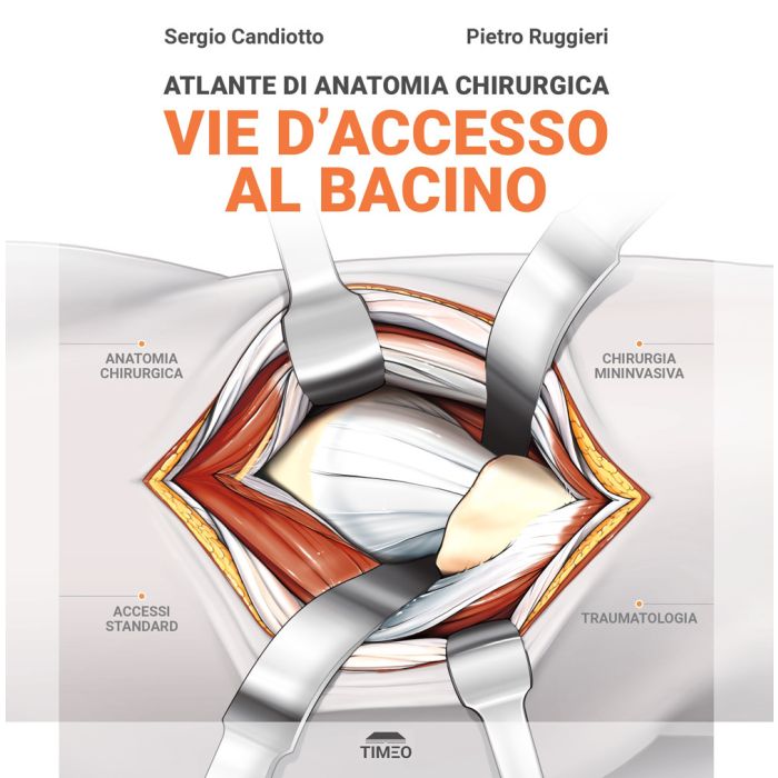 Atlante di anatomia chirurgica Vie d'accesso al bacino Candiotto Sergio Ruggieri Pietro Timeo