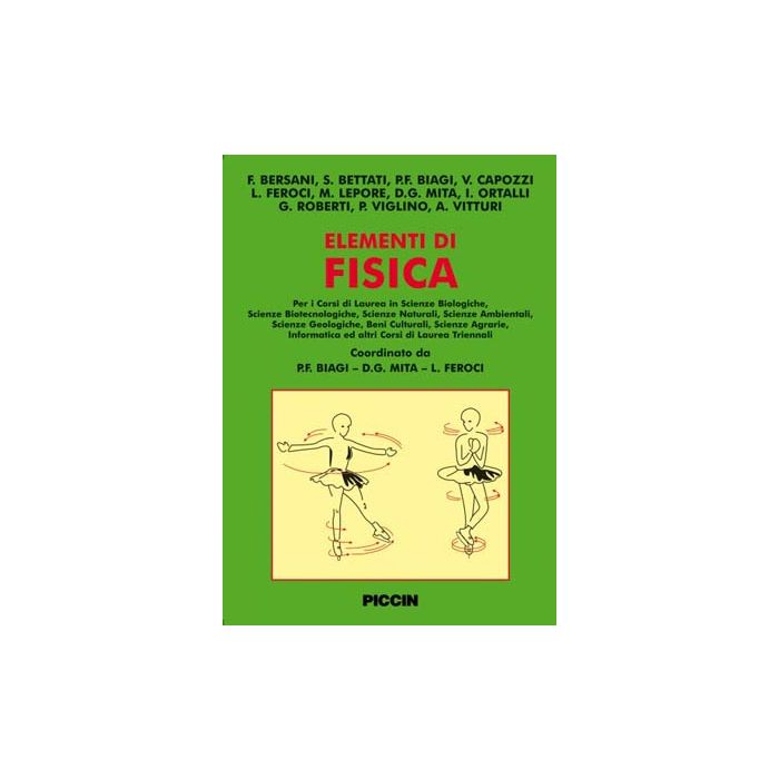 Elementi di fisica - Bersani Ferdinando; Bettati Stefano;  Biagi Pier Francesco; Capozzi Vito; Feroci Luciano; Lepore Maria; Mita Damiano Gustavo - Piccin editore