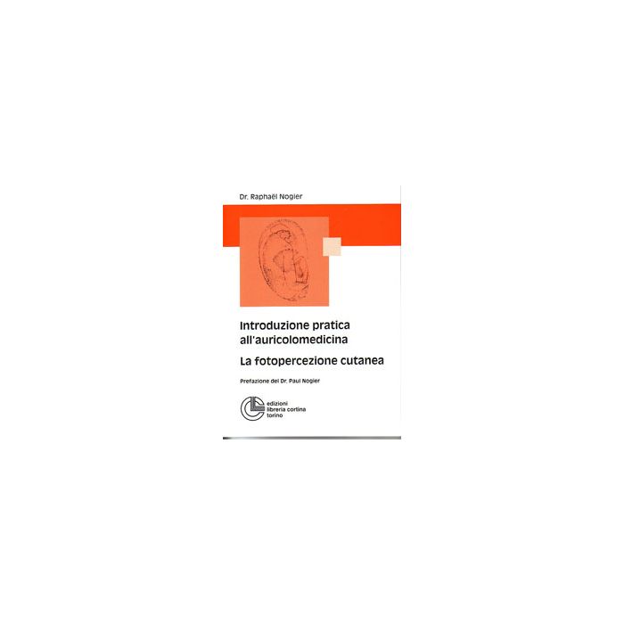 Introduzione pratica all'auricolomedicina auricoloterapia la fotopercezione cutanea nogier cortina edizioni Introduzione pratica all'auricolomedicina auricoloterapia la fotopercezione cutanea nogier cortina edizioni