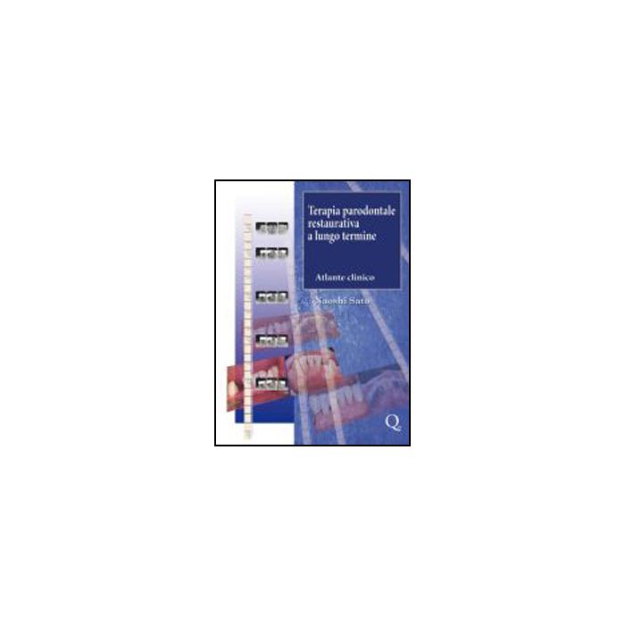 Terapia Parodontale Restaurativa a lungo termine. Atlante Clinico [Naoshi Sato - Quintessenza]