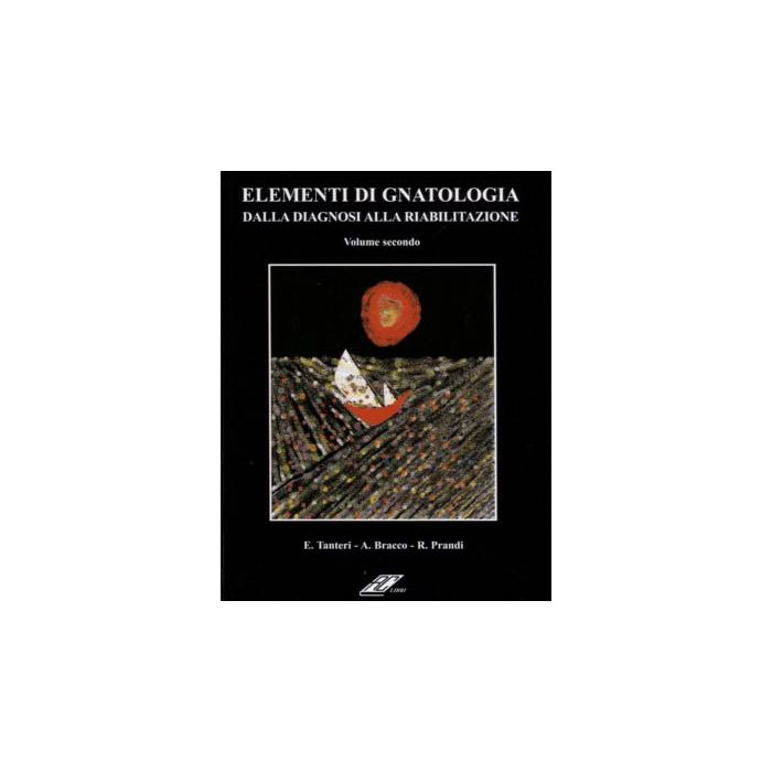 Elementi di Gnatologia Vol 2. Dalla Diagnosi alla Riabilitazione TANTERI BRACCO RC LIBRI
