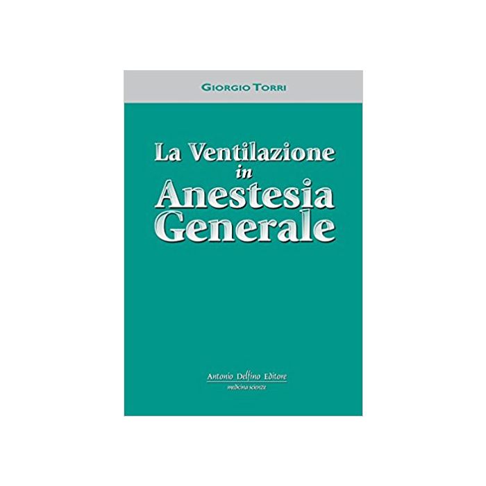 Torri La Ventilazione in Anestesia Generale Delfino editore Torri La Ventilazione in Anestesia Generale Delfino editore
