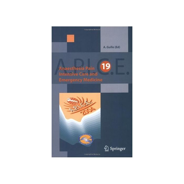 Apice. Anesthesia, Pain, Intensive Care And Emergency Medicine - Gullo A.  - Springer Verlag Italia - 9788847002883 Apice. Anesthesia, Pain, Intensive Care And Emergency Medicine - Gullo A.  - Springer Verlag Italia - 9788847002883