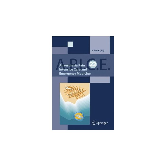 Anaesthsia, Pain, Intensive Care And Emergency. Apice: Proceedings Of The 22nd P Postgraduate Course In Critical Medicine (venice, November 9-11, 2007) - Gullo A. - Spring Anaesthsia, Pain, Intensive Care And Emergency. Apice: Proceedings Of The 22nd P Postgraduate Course In Critical Medicine (venice, November 9-11, 2007) - Gullo A. - Spring