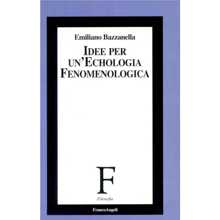 Idee Per Un'echologia Fenomenologica - Bazzanella Emiliano - Franco Angeli - 9788846411969 Idee Per Un'echologia Fenomenologica - Bazzanella Emiliano - Franco Angeli - 9788846411969
