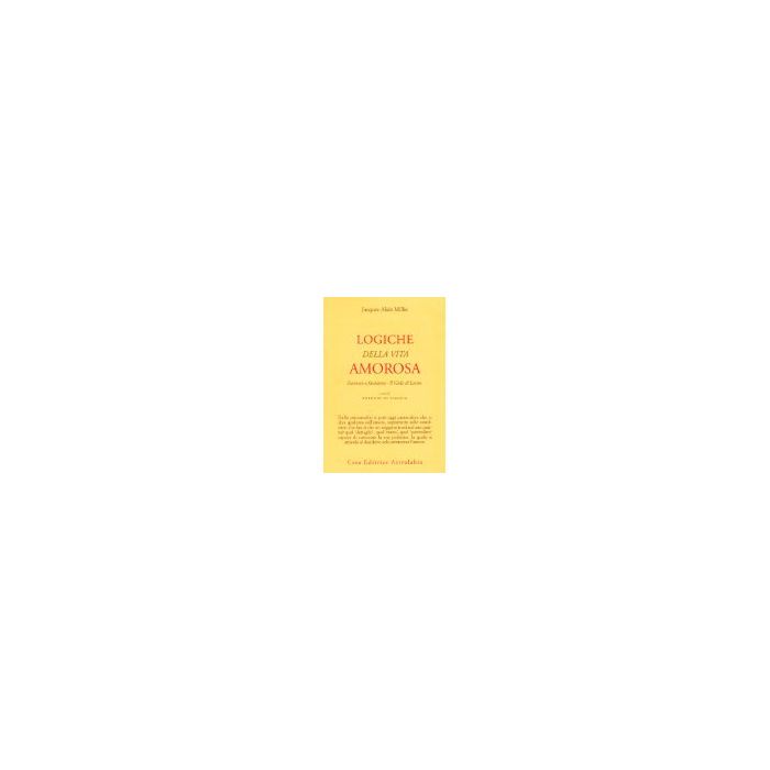 Logiche Della Vita Amorosa. Sintomo E Fantasma. Il Gide Di Lacan - Miller Jacques-alain; Di Ciaccia A.  - Astrolabio - 9788834012574