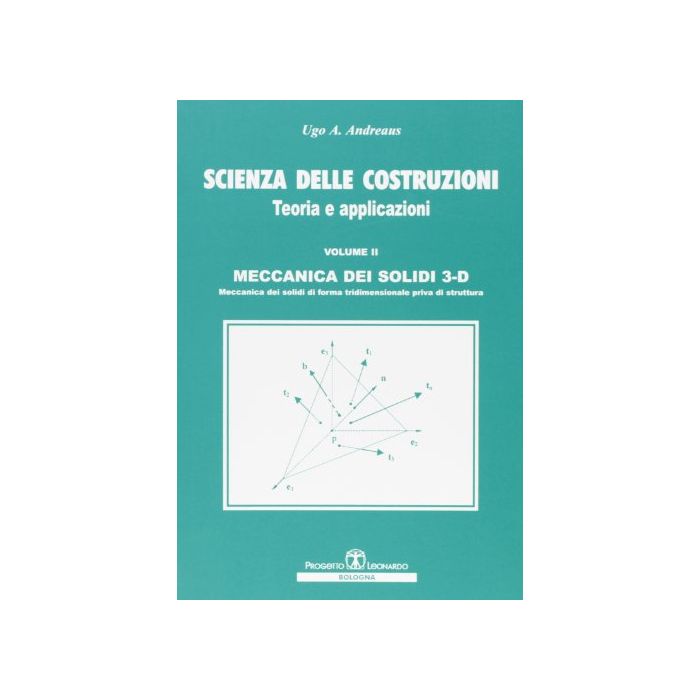 Scienza Delle Costruzioni. Teoria E Applicazioni Meccanica Dei Solidi 3d. Meccanica Dei Solidi Di Forma Tridimensionale Priva Di Struttura