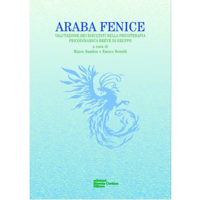 Araba Fenice. Valutazione Dei Risultati Nella Psicoterapia Psicodinamica Breve Di Gruppo - Sambin M. ; Benelli E. - Cortina Libreria Milano - 9788870431360 Araba Fenice. Valutazione Dei Risultati Nella Psicoterapia Psicodinamica Breve Di Gruppo - Sambin M. ; Benelli E. - Cortina Libreria Milano - 9788870431360