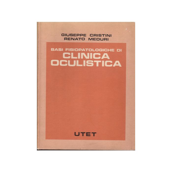 Basi Fisiopatologiche di Clinica Oculistica Cristini Giuseppe; Meduri Renato Utet Medica 8802038546