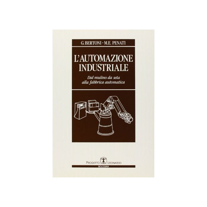 L'Automazione Industriale. Dal Mulino Da Seta Alla Fabbrica Automatica L'Automazione Industriale. Dal Mulino Da Seta Alla Fabbrica Automatica