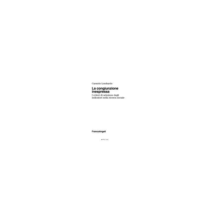 La Congiunzione Inespressa. I Criteri Di Selezione Degli Indicatori Nella Ricerca Sociale - Lombardo Carmelo - Franco Angeli - 9788820484149 La Congiunzione Inespressa. I Criteri Di Selezione Degli Indicatori Nella Ricerca Sociale - Lombardo Carmelo - Franco Angeli - 9788820484149