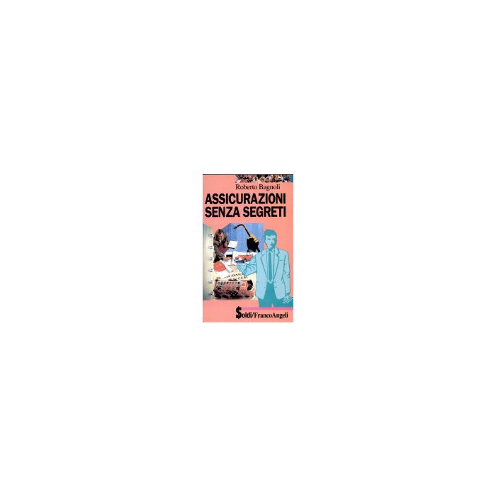 Assicurazioni Senza Segreti - Bagnoli Roberto - Franco Angeli - 9788820491918