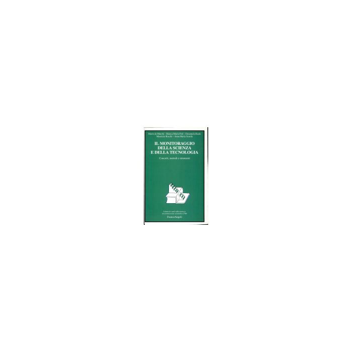 Il Monitoraggio Della Scienza E Della Tecnologia. Concetti, Metodi E Strumenti - De Marchi; Poti'; Reale; Rocchi; Scarda - Franco Angeli - 9788846423481 Il Monitoraggio Della Scienza E Della Tecnologia. Concetti, Metodi E Strumenti - De Marchi; Poti'; Reale; Rocchi; Scarda - Franco Angeli - 9788846423481