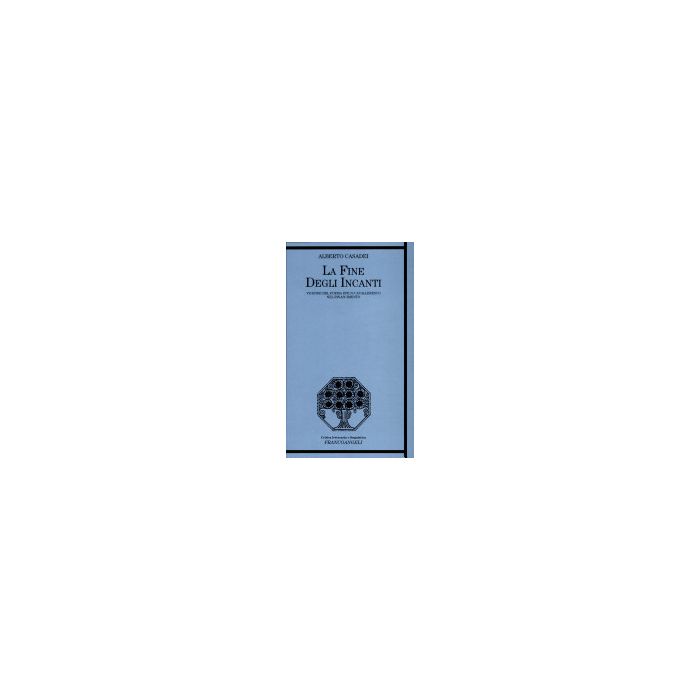 La Fine Degli Incanti. Vicende Del Poema Epico-cavalleresco Nel Rinascimento  - Casadei Alberto - Franco Angeli - 9788846400406