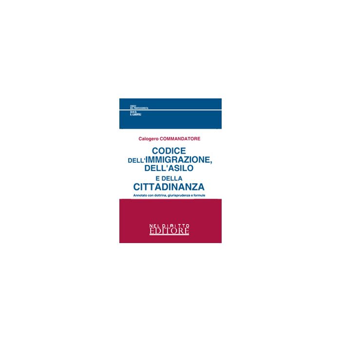 Codice Dell'immigrazione, Dell'asilo E Della Cittadinanza - Commandatore Calogero; Di Gaetano Alberto - Neldiritto.it - 9788866574323