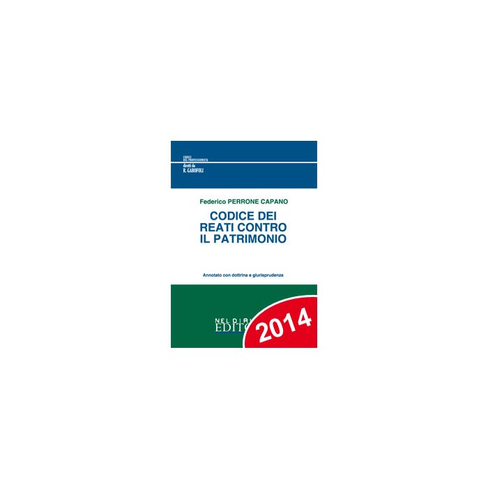 Codice Dei Reati Contro Il Patrimonio - Perrone Capano Federico - Neldiritto.it - 9788866573531