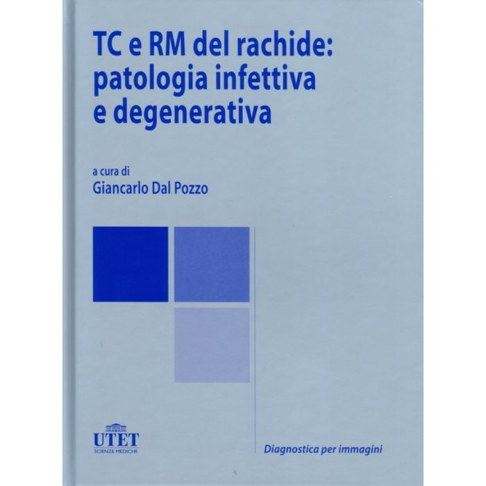 TC e RM del rachide: Patologia infettiva e degenerativa . [Dal Pozzo - Utet Medica]