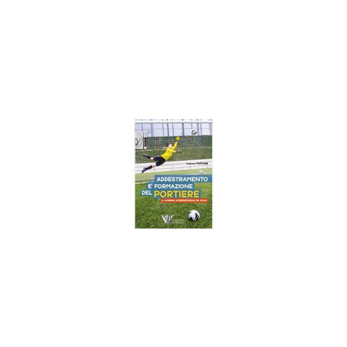 Addestramento e formazione del portiere + DVD [Fattori  -  Calzetti e Mariucci] Fattori Lorenzo Calzetti e Mariucci 9788860284396