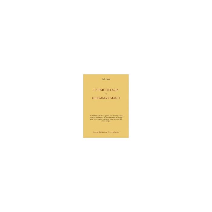 La Psicologia E Il Dilemma Umano  - May Rollo - Astrolabio - 9788834000915 La Psicologia E Il Dilemma Umano  - May Rollo - Astrolabio - 9788834000915