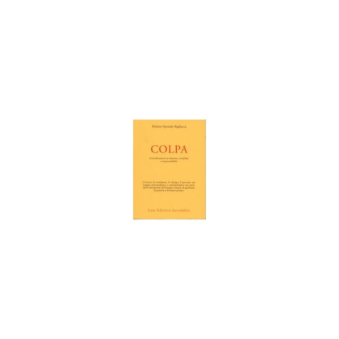 Colpa. Considerazioni Su Rimorso, Vendetta E Responsabilita' - Speziale Bagliacca Roberto - Astrolabio - 9788834012567 Colpa. Considerazioni Su Rimorso, Vendetta E Responsabilita' - Speziale Bagliacca Roberto - Astrolabio - 9788834012567