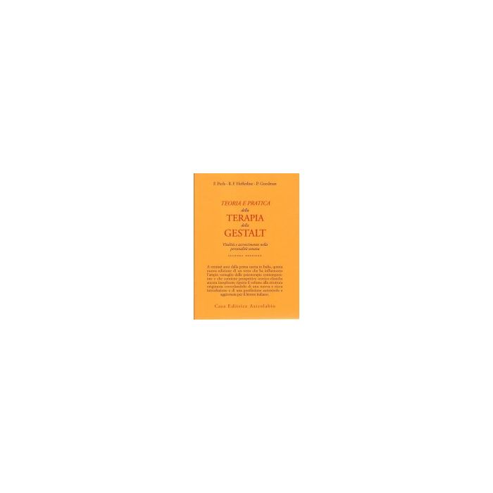 Teoria E Pratica Della Terapia Della Gestalt. Vitalita' E Accrescimento Della Personalita' Umana - Perls Fritz; Hefferline R. F.; Goodman Paul - Astrolabio - 9788834001059