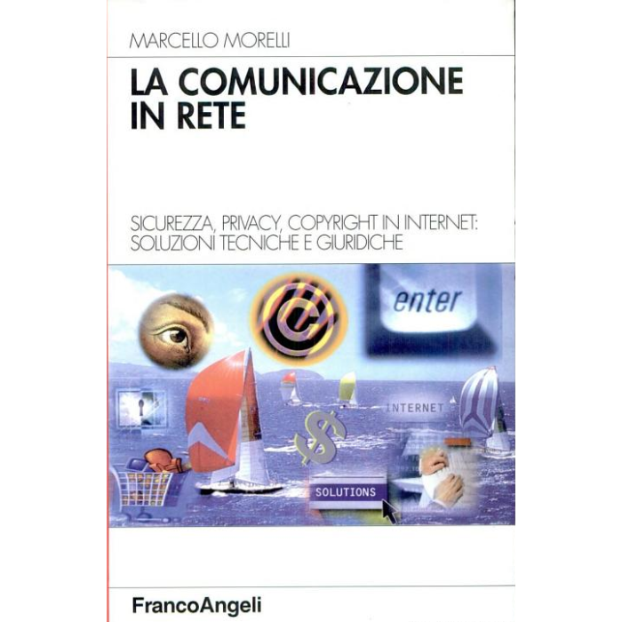 La Comunicazione In Rete. Sicurezza, Privacy, Copyright In Internet: Soluzioni  Tecniche E Giuridiche - Morelli Marcello - Franco Angeli - 9788846416377