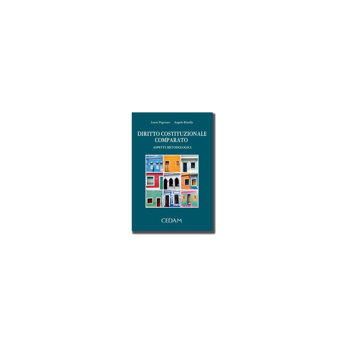 Diritto Costituzionale Comparato. Aspetti Metodologici - Pegoraro Lucio; Rinella Angelo - Cedam - 9788813327644 Diritto Costituzionale Comparato. Aspetti Metodologici - Pegoraro Lucio; Rinella Angelo - Cedam - 9788813327644
