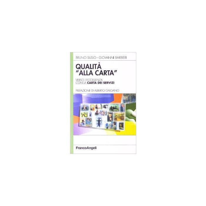 Qualita' «alla Carta». Verso L'eccellenza Con La Carta Dei Servizi - Susio Bruno; Barbieri Giovanni - Franco Angeli - 9788846433152