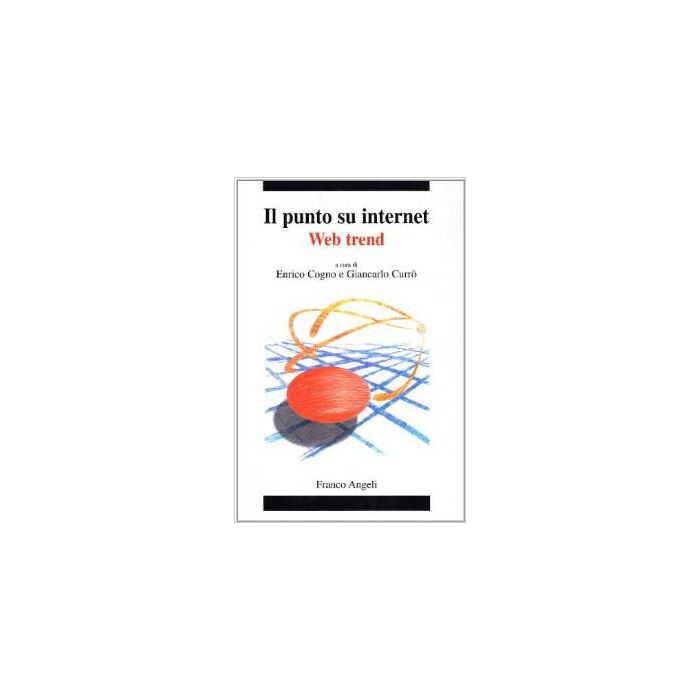 Il Punto Su Internet. Web Trend  - Cogno; Curro' - Franco Angeli - 9788846431806