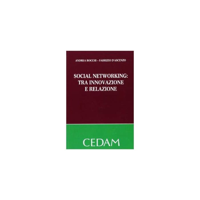 Social Networking. Tra Innovazione E Relazione - Rocchi Andrea; D'ascenzio Fabrizio - Cedam - 9788813335120