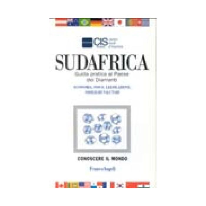 Sudafrica. Guida Pratica Al Paese Dei Diamanti. Economia, Fisco, Legislazione, Obblighi Valutari - Cis Italia - Franco Angeli - 9788846404534