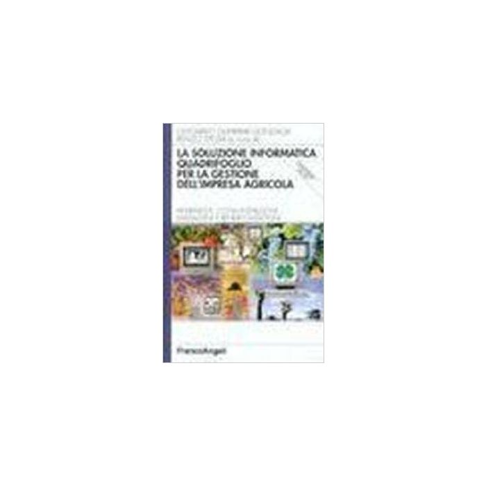 La Soluzione Informatica Quadrifoglio Per La Gestione Dell'impresa Agricola.  Riferimenti, Consuntivazione, Magazzini E Rendicontazioni. Con Cd-rom - Guerrieri Gonzaga; Spezia - Franco Angeli - 9788846426185
