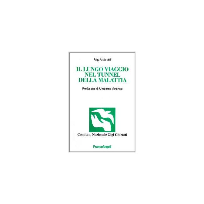 Il Lungo Viaggio Nel Tunnel Della Malattia  - Ghirotti Gigi - Franco Angeli - 9788846438492