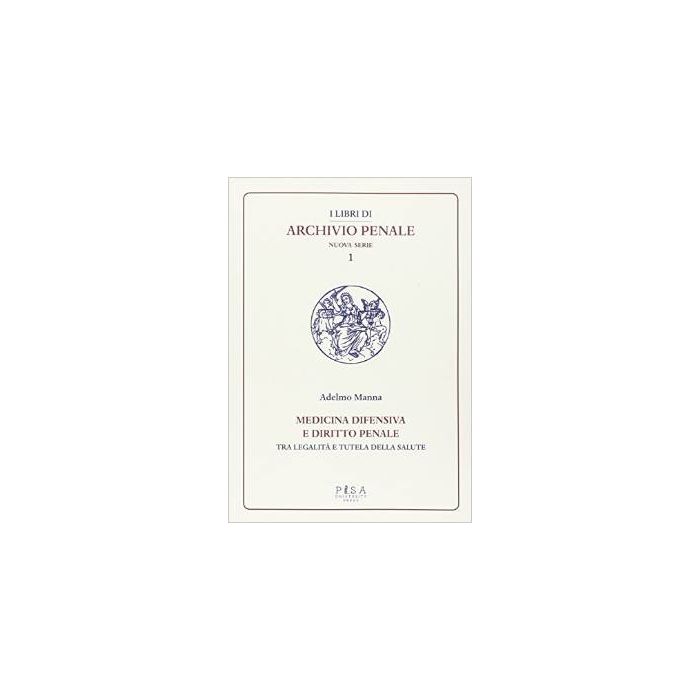 Medicina difensiva e il diritto penale. Tra legalità e tutela della salute - Manna Adelmo - Editori Vari - 9788867413225 Medicina difensiva e il diritto penale. Tra legalità e tutela della salute - Manna Adelmo - Editori Vari - 9788867413225